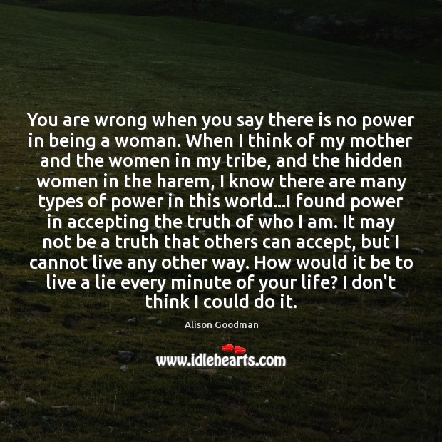You are wrong when you say there is no power in being Alison Goodman Picture Quote