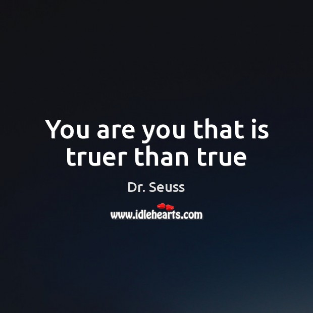 You are you that is truer than true Image