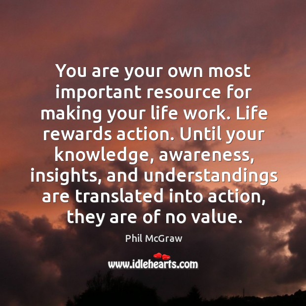 You are your own most important resource for making your life work. Phil McGraw Picture Quote