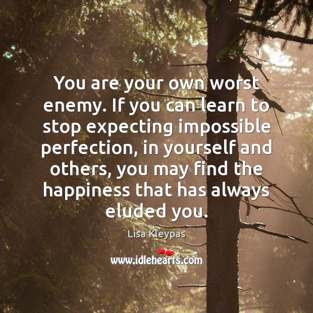 You are your own worst enemy. If you can learn to stop Lisa Kleypas Picture Quote