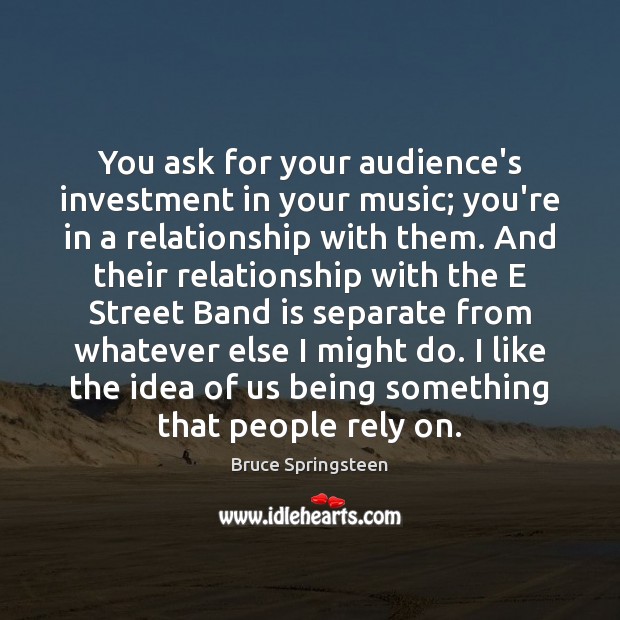 You ask for your audience’s investment in your music; you’re in a Image