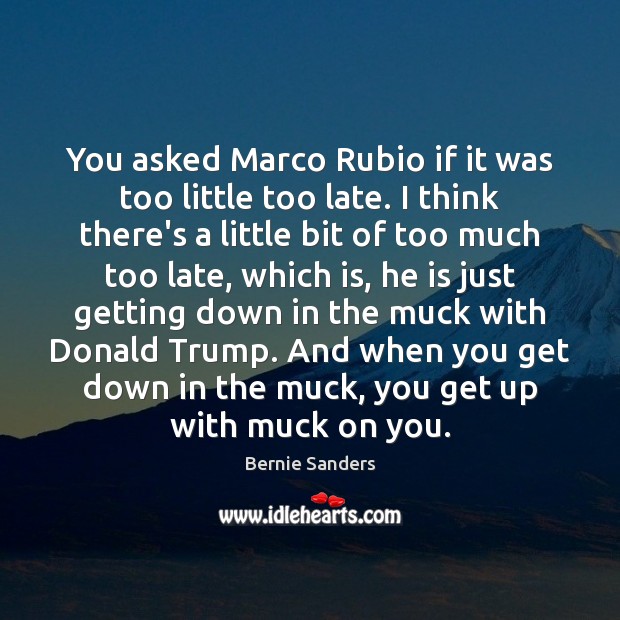 You asked Marco Rubio if it was too little too late. I Image