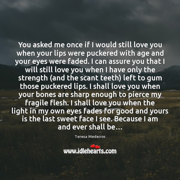You asked me once if I would still love you when your Teresa Medeiros Picture Quote