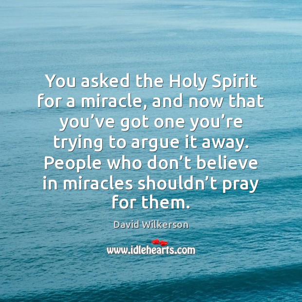 You asked the Holy Spirit for a miracle, and now that you’ David Wilkerson Picture Quote