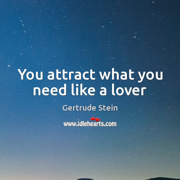You attract what you need like a lover Image
