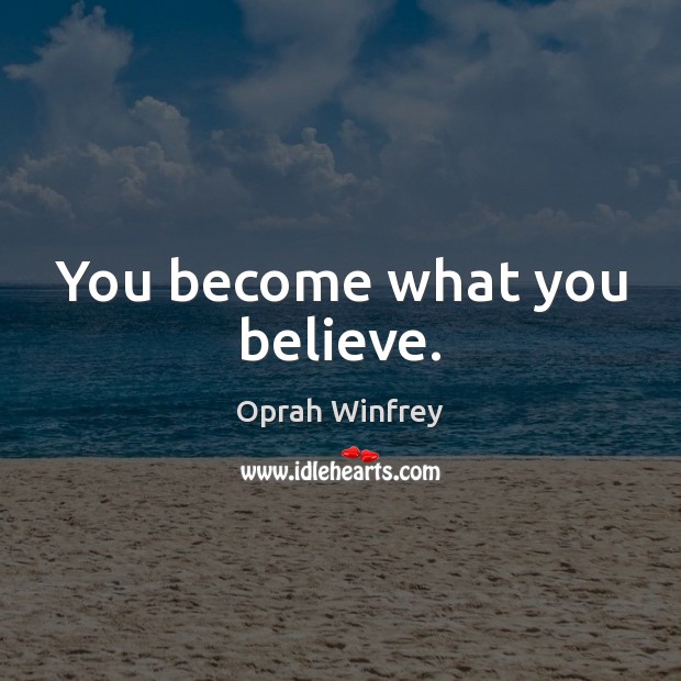 You become what you believe. Oprah Winfrey Picture Quote