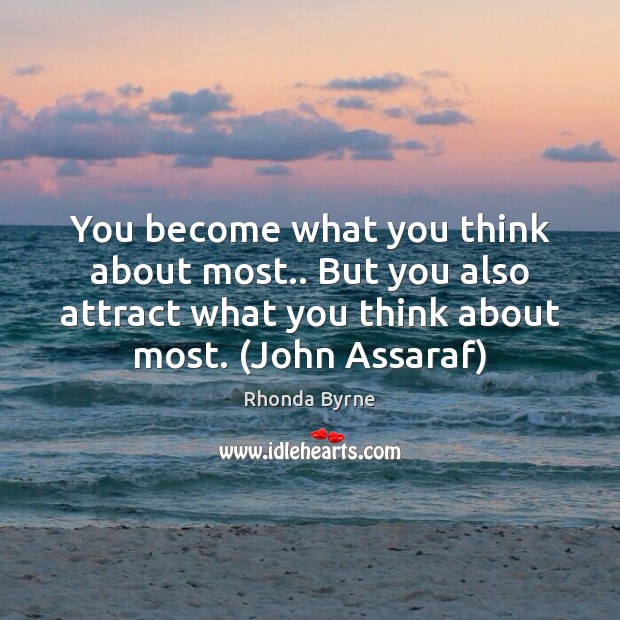 You become what you think about most.. But you also attract what Image