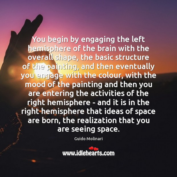 You begin by engaging the left hemisphere of the brain with the Guido Molinari Picture Quote