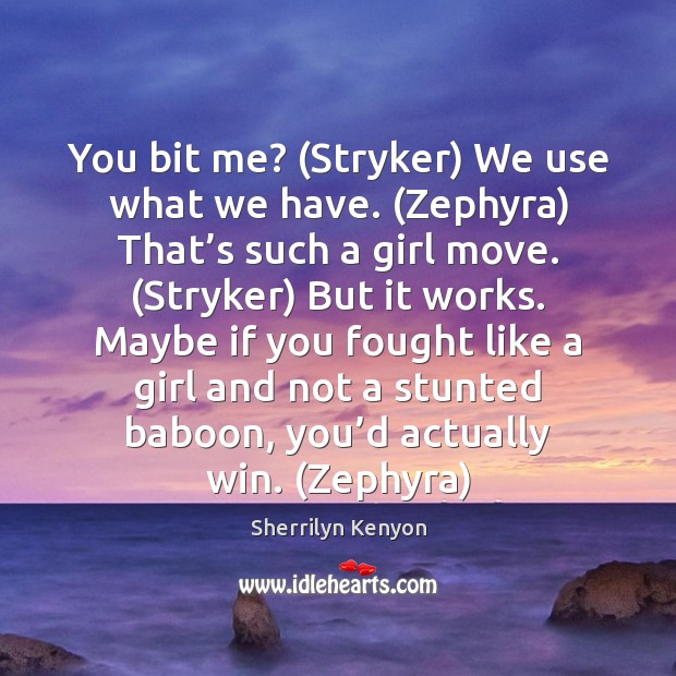 You bit me? (Stryker) We use what we have. (Zephyra) That’s Image