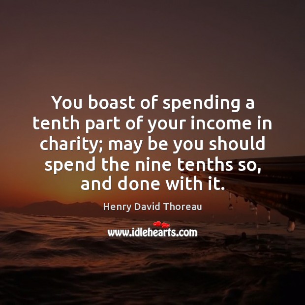 You boast of spending a tenth part of your income in charity; Image