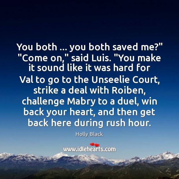 You both … you both saved me?” “Come on,” said Luis. “You make Challenge Quotes Image