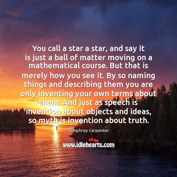 You call a star a star, and say it is just a Moving On Quotes Image
