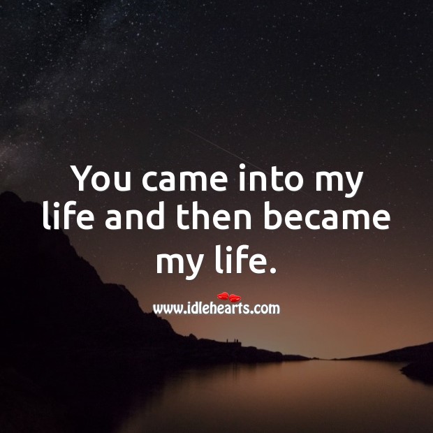 You came into my life and then became my life. Cute Love Quotes Image