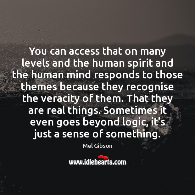 You can access that on many levels and the human spirit and Image