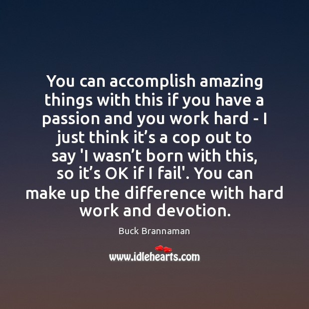 You can accomplish amazing things with this if you have a passion Buck Brannaman Picture Quote