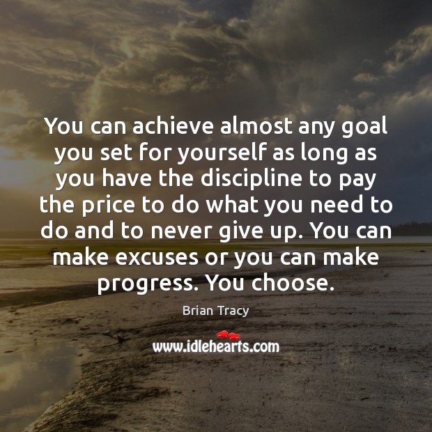 You can achieve almost any goal you set for yourself as long Image