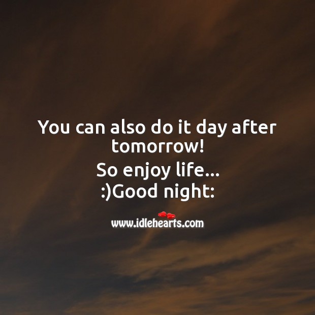 You can also do it day after tomorrow! Good Night Quotes Image