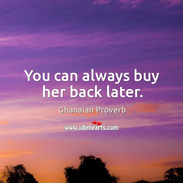 You can always buy her back later. Image