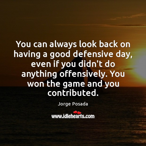 You can always look back on having a good defensive day, even Image