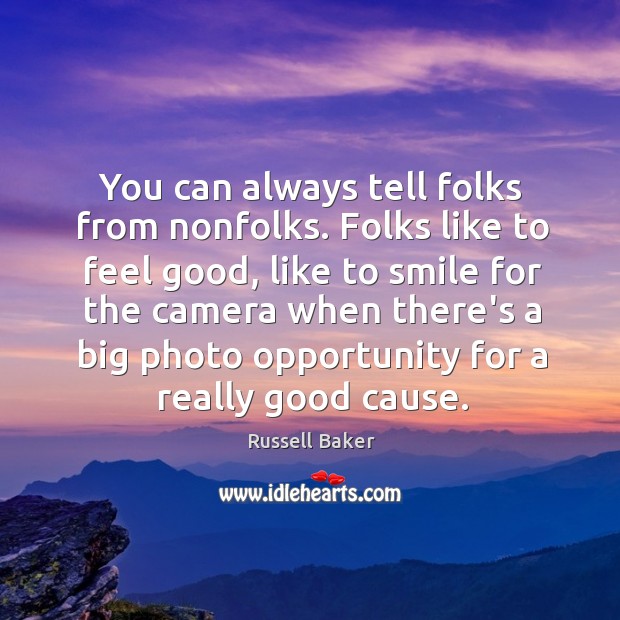 You can always tell folks from nonfolks. Folks like to feel good, Russell Baker Picture Quote