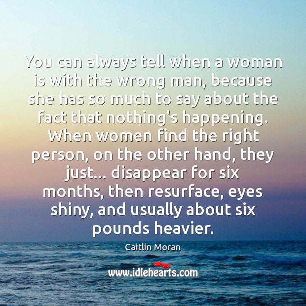 You can always tell when a woman is with the wrong man, Caitlin Moran Picture Quote
