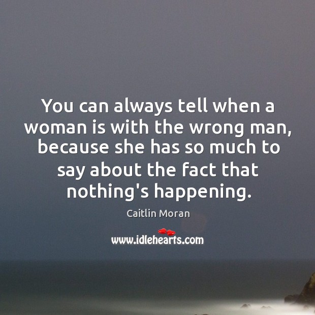 You can always tell when a woman is with the wrong man, Caitlin Moran Picture Quote