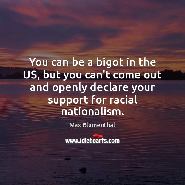 You can be a bigot in the US, but you can’t come 