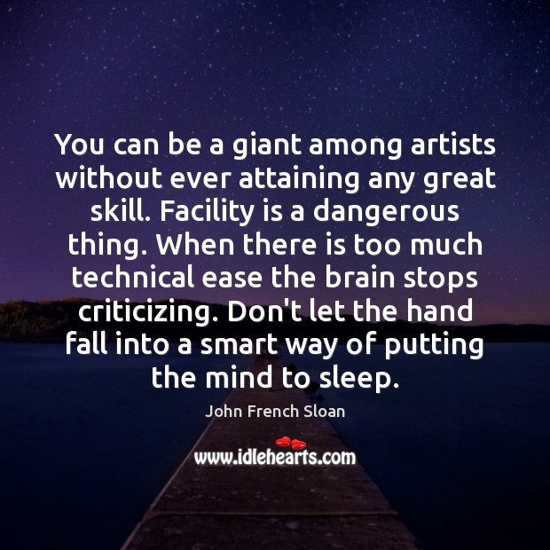 You can be a giant among artists without ever attaining any great John French Sloan Picture Quote