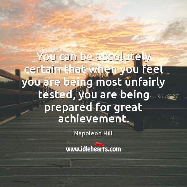 You can be absolutely certain that when you feel you are being Napoleon Hill Picture Quote