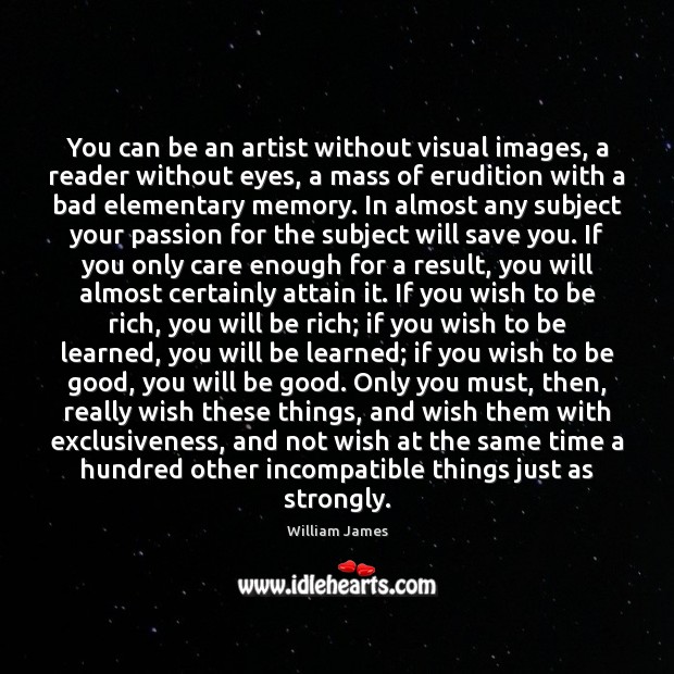 You can be an artist without visual images, a reader without eyes, William James Picture Quote