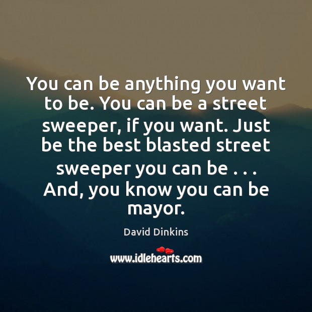 You can be anything you want to be. You can be a David Dinkins Picture Quote