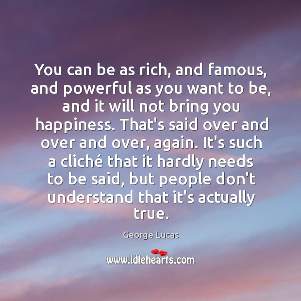 You can be as rich, and famous, and powerful as you want Image