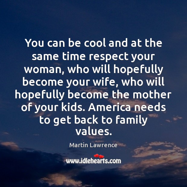 You can be cool and at the same time respect your woman, Martin Lawrence Picture Quote