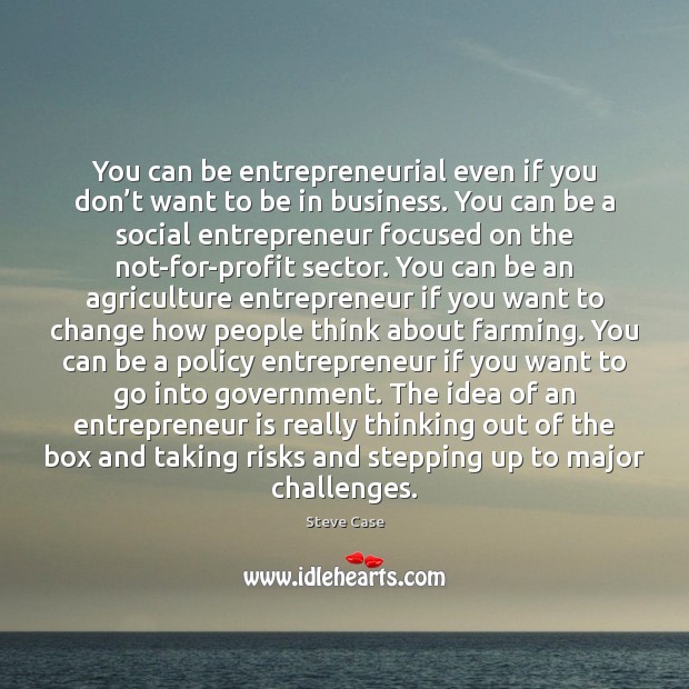You can be entrepreneurial even if you don’t want to be Steve Case Picture Quote