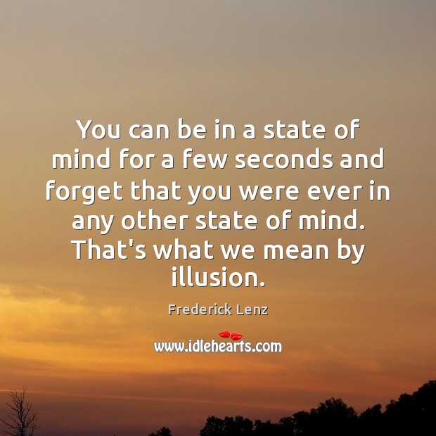 You can be in a state of mind for a few seconds Image