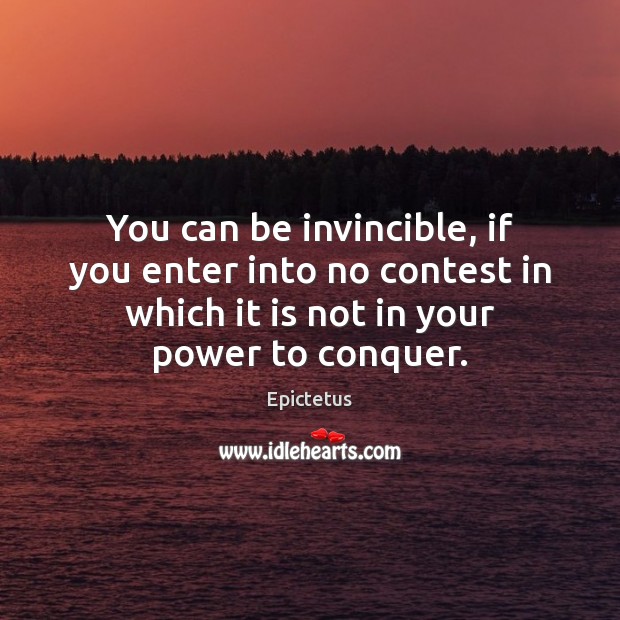You can be invincible, if you enter into no contest in which Epictetus Picture Quote
