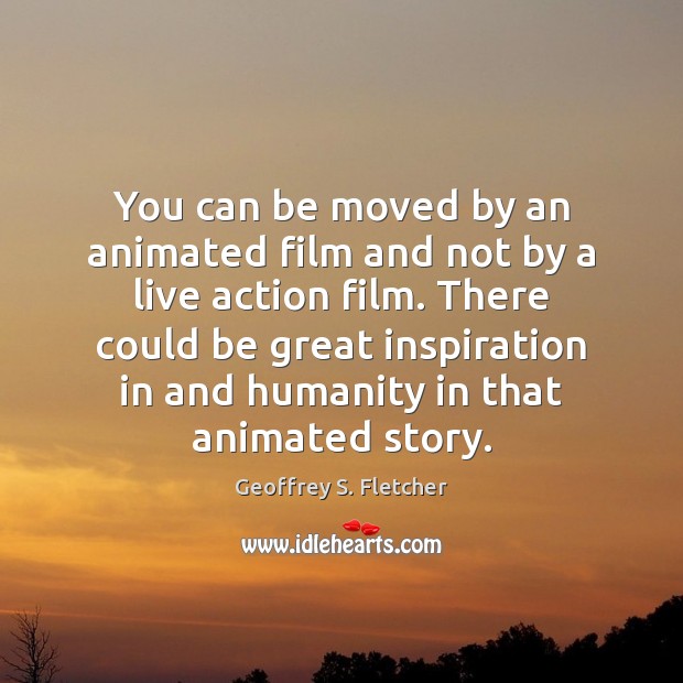 You can be moved by an animated film and not by a Humanity Quotes Image