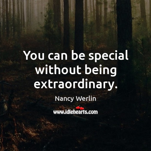 You can be special without being extraordinary. Nancy Werlin Picture Quote