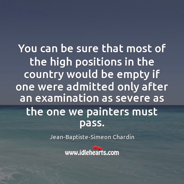 You can be sure that most of the high positions in the Jean-Baptiste-Simeon Chardin Picture Quote