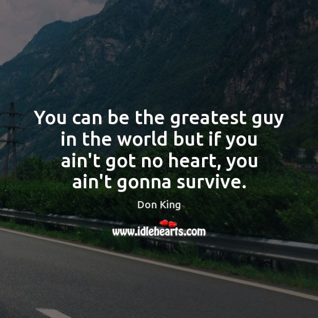 You can be the greatest guy in the world but if you Don King Picture Quote
