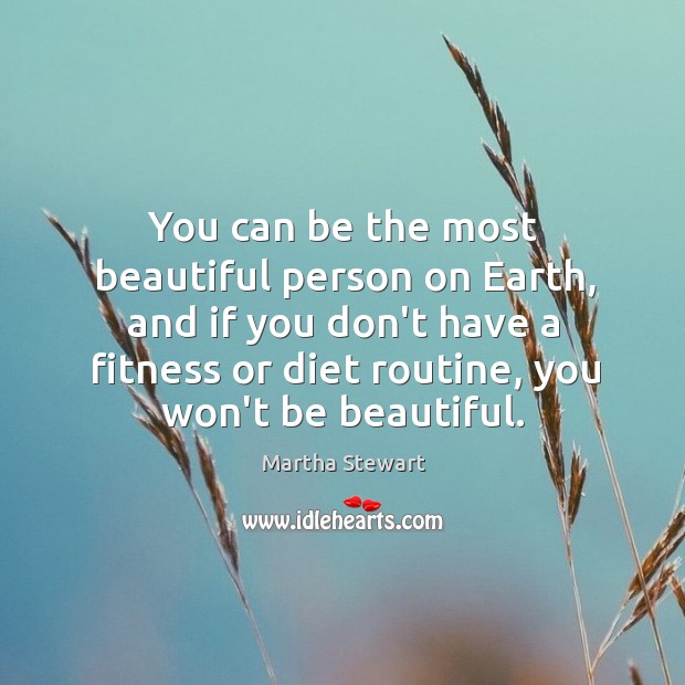You can be the most beautiful person on Earth, and if you Fitness Quotes Image