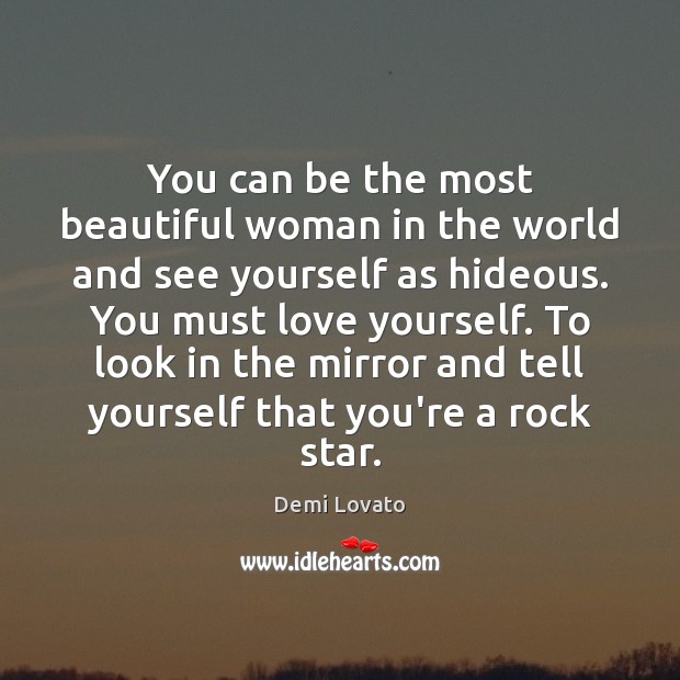 You can be the most beautiful woman in the world and see Demi Lovato Picture Quote