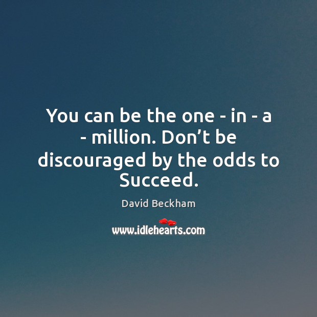 You can be the one – in – a – million. Don’t be discouraged by the odds to Succeed. Image