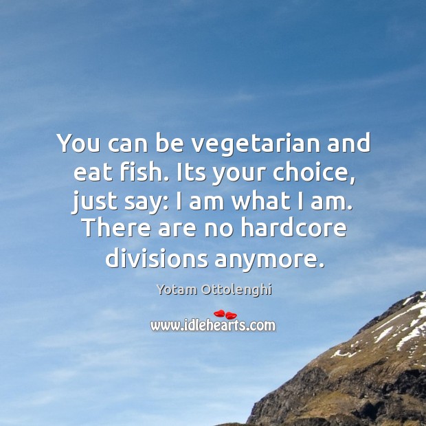 You can be vegetarian and eat fish. Its your choice, just say: Image