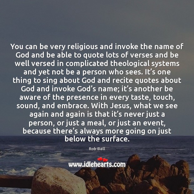 You can be very religious and invoke the name of God and Rob Bell Picture Quote