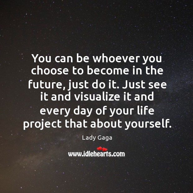 You can be whoever you choose to become in the future, just Image