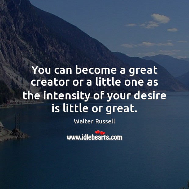 You can become a great creator or a little one as the Image