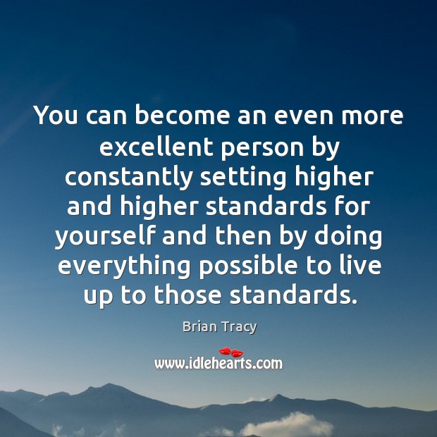 You can become an even more excellent person by constantly setting higher and higher Image
