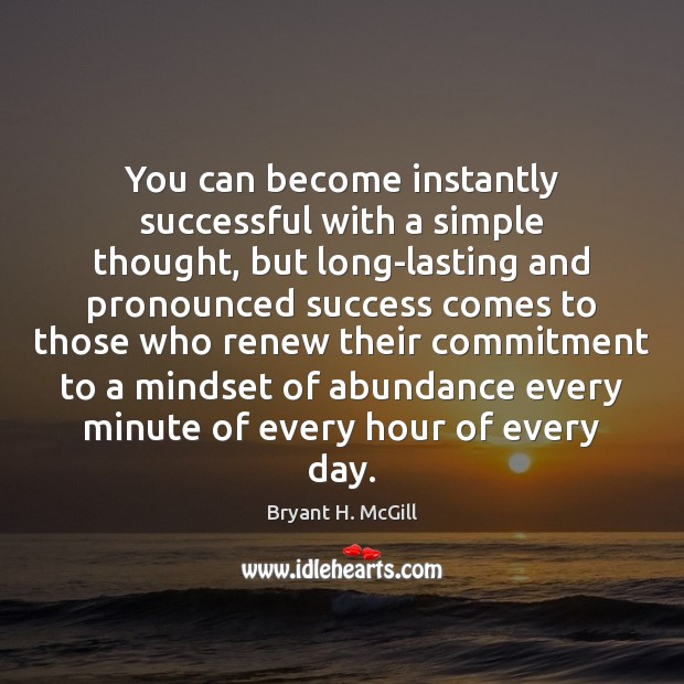 You can become instantly successful with a simple thought, but long-lasting and Bryant H. McGill Picture Quote