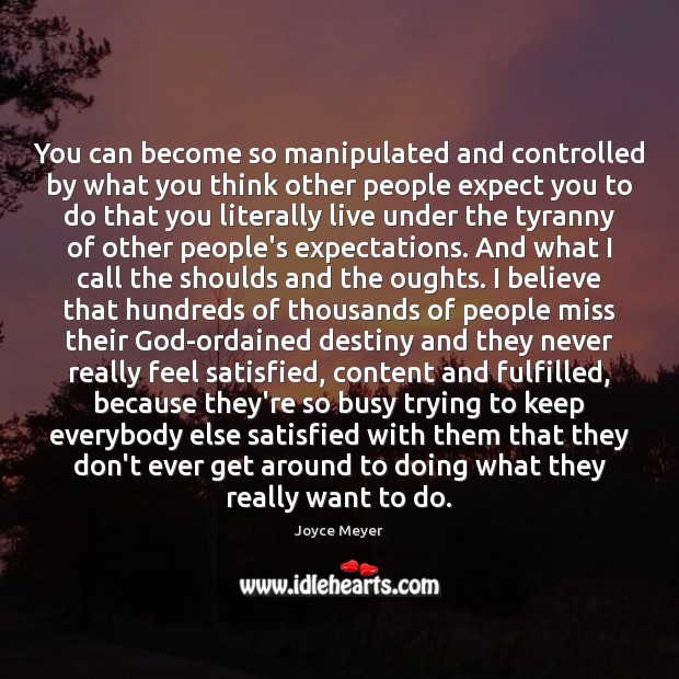 You can become so manipulated and controlled by what you think other Image